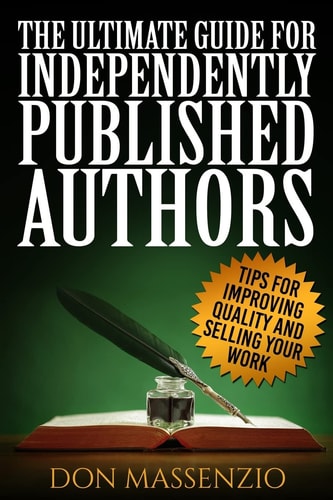 The Ultimate Guide For Independently Published Authors Tips for Improving Quality and Selling Your Work