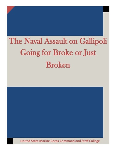 The Naval Assault on Gallipoli Going for Broke Or Just Broken