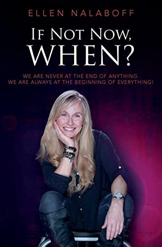 If Not Now, When? We Are Never at the End of Anything. We Are Always at the Beginning of Everything!