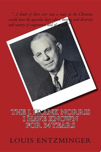 The J. Frank Norris I Have Known for 34 Years