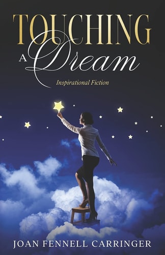 Touching a Dream An Inspirational Fiction Story of Love, Forgiveness and Miracles
