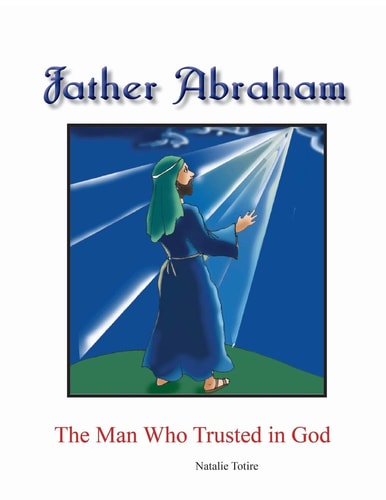 Father Abraham The Man Who Trusted in God