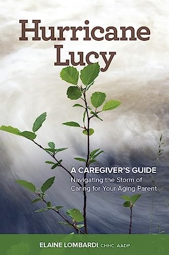 Hurricane Lucy a Caregiver's Guide Navigating the Storm of Caring for Your Aging Parent