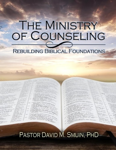 The Ministry of Counseling Rebuilding Biblical Foundations