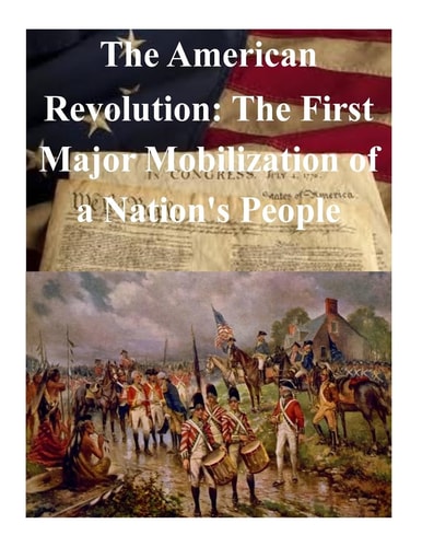 The American Revolution The First Major Mobilization of a Nation's People