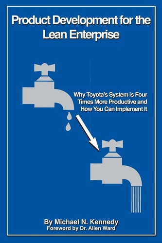 Product Development for the Lean Enterprise Why Toyota's System Is Four Times More Productive and How You Can Implement It