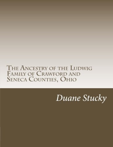 The Ancestry of the Ludwig Family of Crawford and Seneca Counties, Ohio