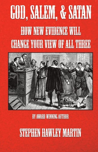 God, Salem, and Satan How New Evidence Will Change Your View of All Three