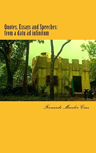 Quotes, Essays and Speeches From a Datu Ad Infinitum
