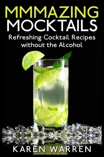 Mmmazing Mocktails Refreshing Cocktail Recipes Without the Alcohol