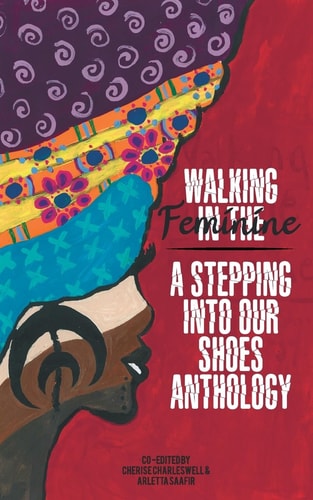 Walking in the Feminine A Stepping Into Our Shoes Anthology