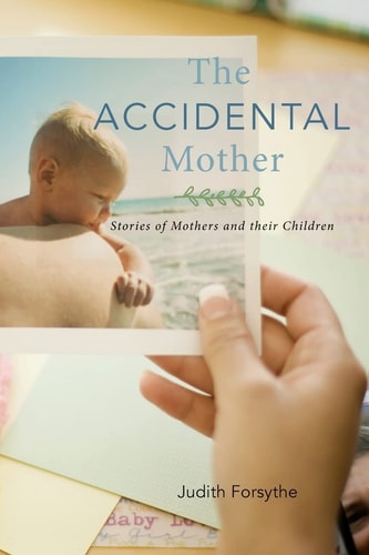 The Accidental Mother Stories of Mothers and Their Children