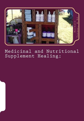 Medicinal and Nutritional Supplement Healing; A Guide for Decision Making