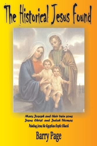 The Historical Jesus Found The Real Life of Jesus As Revealed by the Vatican's Secret Archives and Other Texts