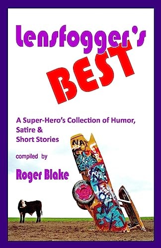 Lensfogger's BEST A Super-Hero's Collection of Humor, Satire and Short Stories