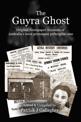 The Guyra Ghost Original Newspaper Accounts of Australia's Most Prominent Poltergeist Case