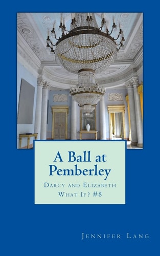 A Ball at Pemberley Darcy and Elizabeth What If? #8