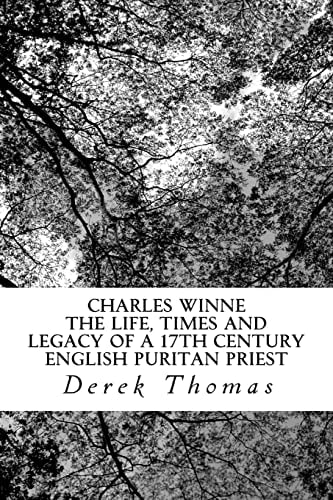 Charles Winne The Life, Times and Legacy of a 17th Century English Puritan Priest