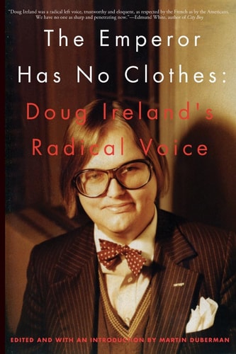 The Emperor Has No Clothes The Radical Voice of Doug Ireland