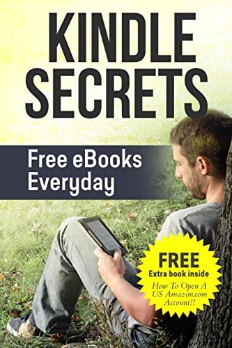 Kindle Secrets Free EBooks Everyday: 2 in 1 Includes ''How To Open A US Amazon.com Account'' Book