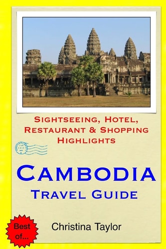 Cambodia Travel Guide Sightseeing, Hotel, Restaurant and Shopping Highlights