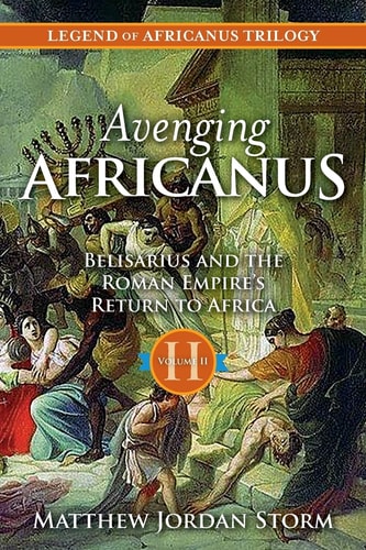 Avenging Africanus Belisarius and the Roman Empire's Return to Africa