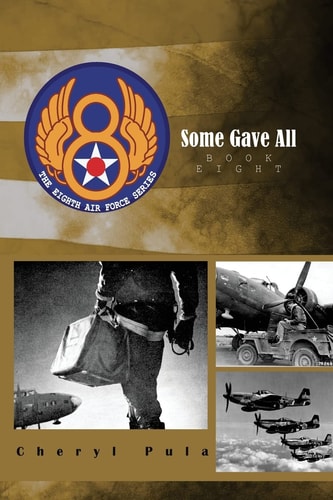Some Gave All The 8th Air Force Series