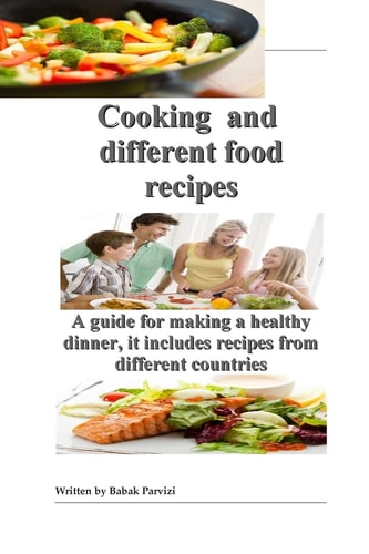 Cooking and Different Food Recipes A Guide for Making a Healthy Dinner, It Includes Recipes from Different Countries