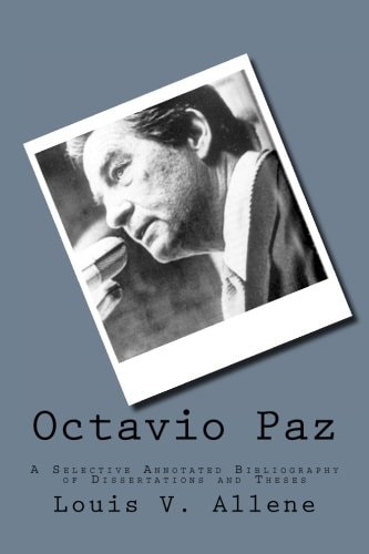 Octavio Paz A Selective Annotated Bibliography of Dissertations and Theses