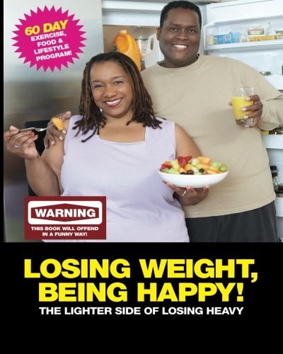 Losing Weight, Being Happy! The Lighter Side of Losing Heavy. 60 Day Excise Food and Lifestyle Program
