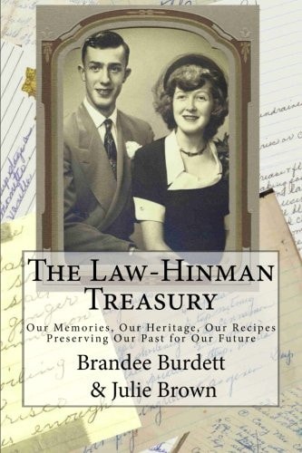 The Law-Hinman Treasury; Our Memories, Our Heritage, Our Recipes Preserving Our Past for Our Future