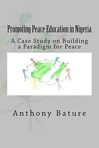 Promoting Peace Education in Nigeria A Case Study on Building a Paradigm for Peace