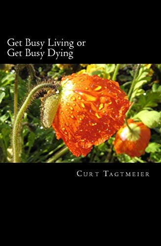 Get Busy Living Or Get Busy Dying