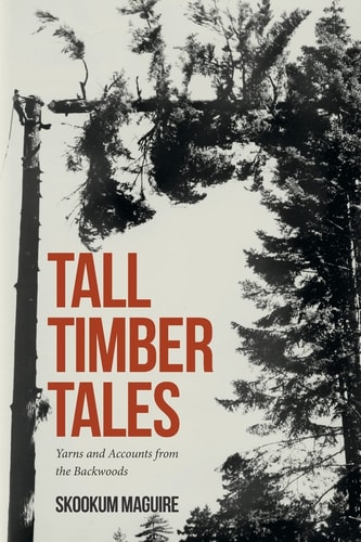 Tall Timber Tales Yarns and Accounts from the Backwoods