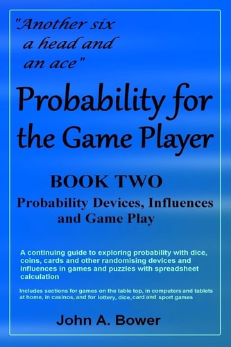 Probability for the Game Player Book Two Probability Devices, Influences and Game Play