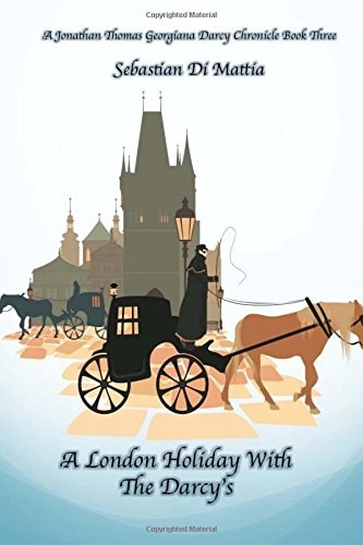 A London Holiday With The Darcy's A Jonathan Thomas and Georgiana Darcy Chronicle