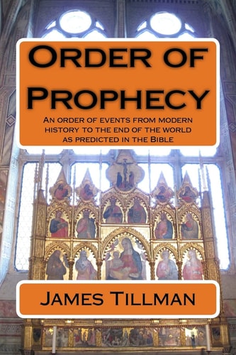 Order of Prophecy An Order of Events from Modern History to the End of the World As Predicted in the Bible