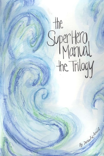 The Super Hero Manual The Trilogy