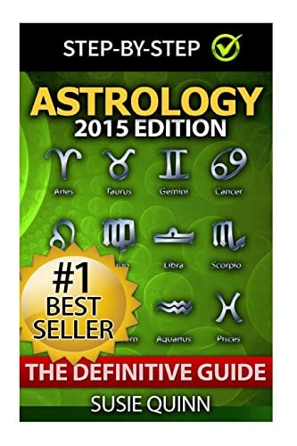 Astrology The Definitive Guide: Understanding Zodiac Signs, Compatibility, Career, Horoscopes, Star Signs and Relationships