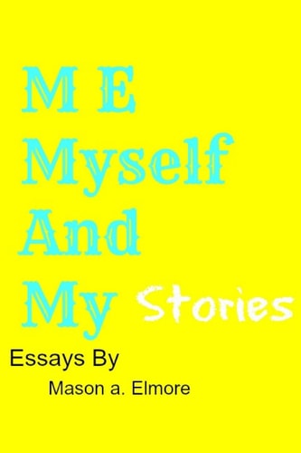 Me, Myself, And My Stories A Collection Of Essays