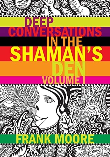 Deep Conversations In The Shaman's Den
