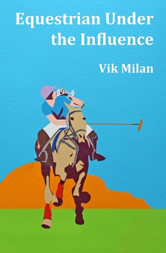 Equestrian Under the Influence Travel Tales of Questionable Taste