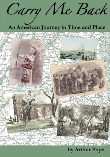 Carry Me Back An American Journey in Time and Place