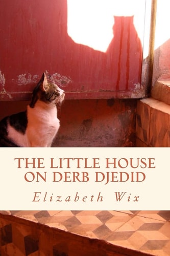 The Little House on Derb Djedid An Account of Two Years in the Medina of Marrakesh