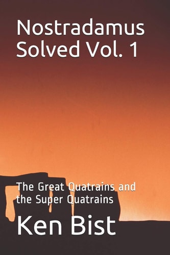 Nostradamus Solved The Great Quatrains and the Super Quatrains