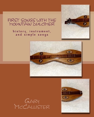 First Songs With the Mountain Dulcimer History, Instrument, and Simple Songs