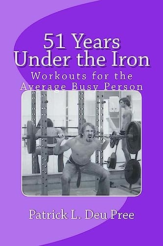 51 Years Under the Iron A Training Guide for Stress Out Busy People