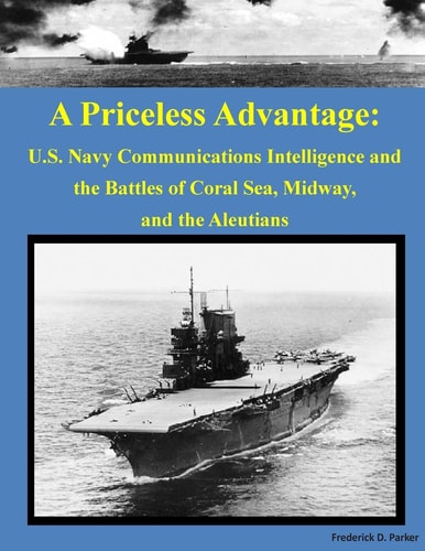 A Priceless Advantage U. S. Navy Communications Intelligence and the Battles of Coral Sea, Midway, and the Aleutians