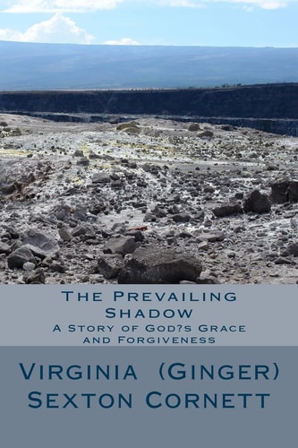 The Prevailing Shadow A Story of God's Grace and Forgiveness