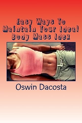 Easy Ways To Maintain Your Ideal Body Mass Idex Doing These Exact Steps Give You A Lean Body